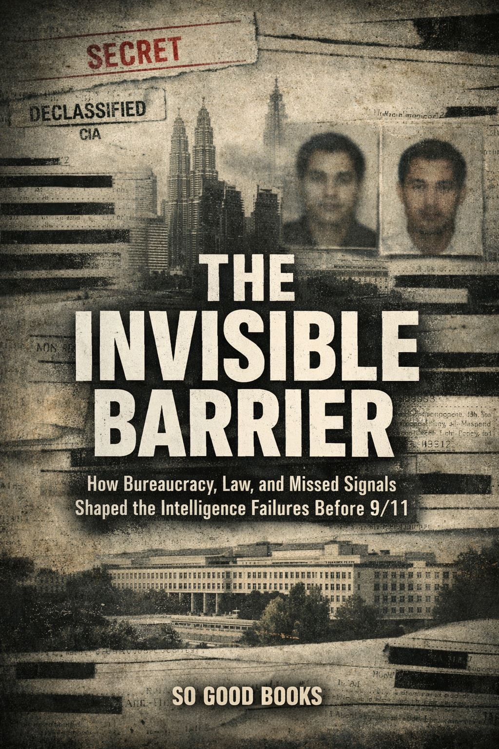 The Invisible Barrier - How Bureaucracy, Law, and Missed Signals Shaped the Intelligence Failures Before 9/11